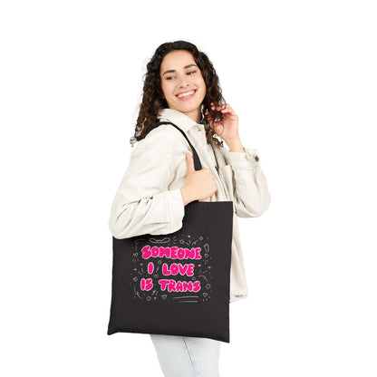 “Someone I Love Is Trans”  Trans Ally Canvas Tote Bag