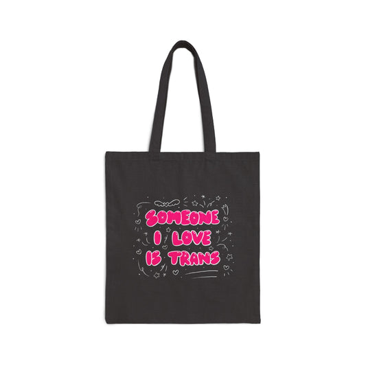 “Someone I Love Is Trans”  Trans Ally Canvas Tote Bag