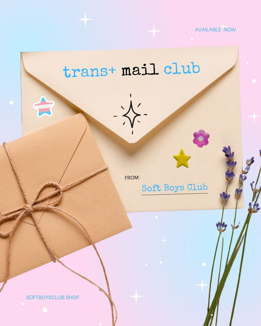 SoftBoysClub Trans+ Affirming Monthly Mail Club  💌