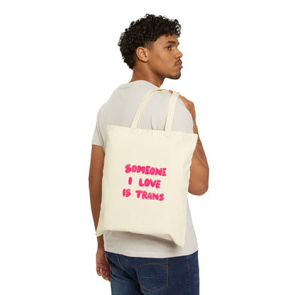 “Someone I Love Is Trans”  Trans Ally Canvas Tote Bag