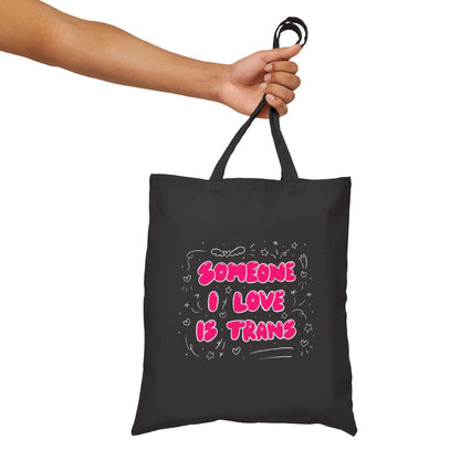 “Someone I Love Is Trans”  Trans Ally Canvas Tote Bag