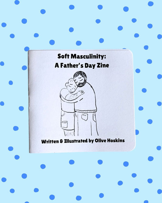 Soft Masculinity: A Father's Day Zine