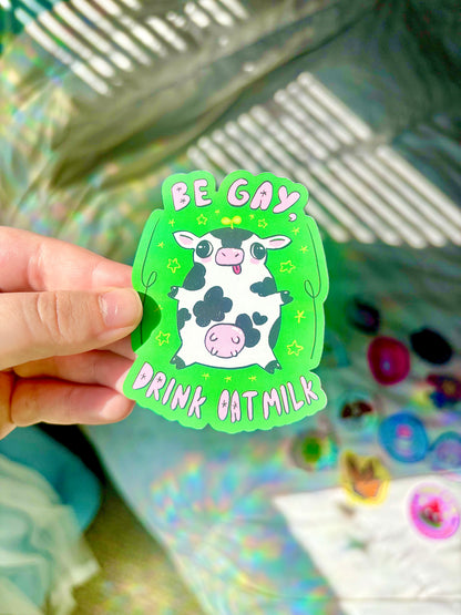 "Be Gay, Drink Oatmilk" Silly Cow Sticker