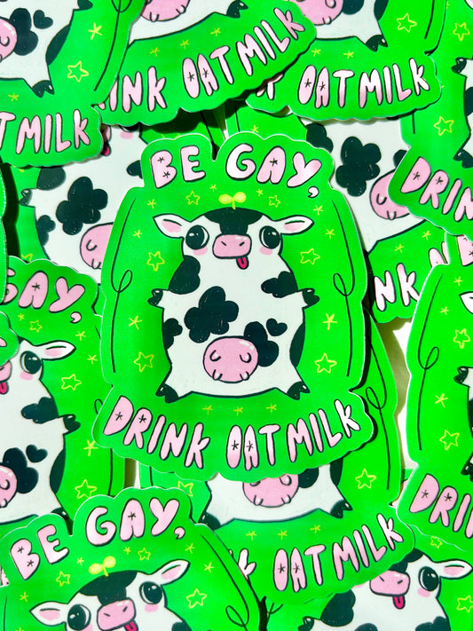 "Be Gay, Drink Oatmilk" Silly Cow Sticker