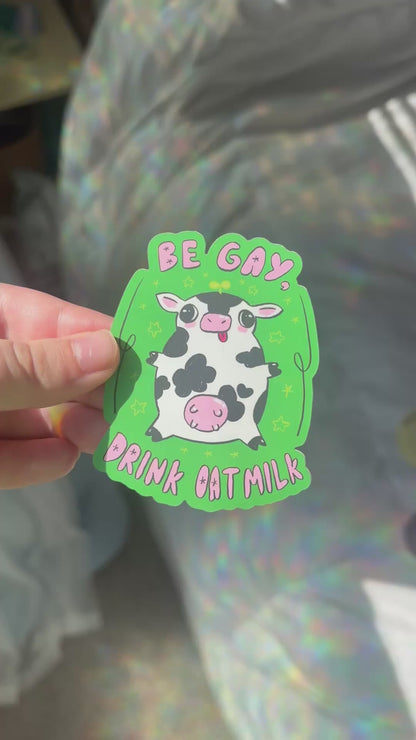 "Be Gay, Drink Oatmilk" Silly Cow Sticker